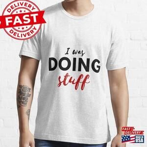 I Was Doing Stuff T T-shirt